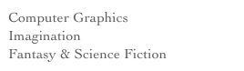 Computer Graphics
Imagination
Fantasy & Science Fiction
