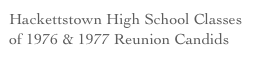 Hackettstown High School Classes
of 1976 & 1977 Reunion Candids