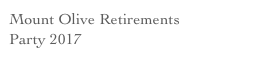 Mount Olive Retirements 
Party 2017
