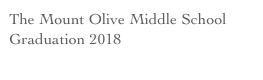 The Mount Olive Middle School
Graduation 2018